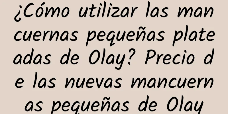 ¿Cómo utilizar las mancuernas pequeñas plateadas de Olay? Precio de las nuevas mancuernas pequeñas de Olay