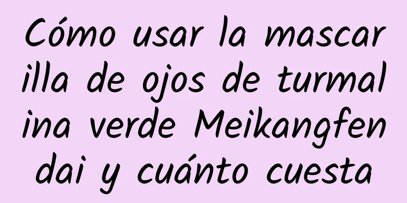 Cómo usar la mascarilla de ojos de turmalina verde Meikangfendai y cuánto cuesta