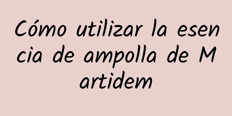 Cómo utilizar la esencia de ampolla de Martidem