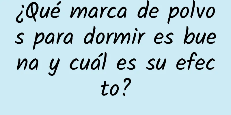 ¿Qué marca de polvos para dormir es buena y cuál es su efecto?