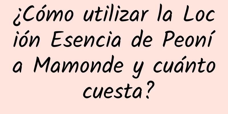 ¿Cómo utilizar la Loción Esencia de Peonía Mamonde y cuánto cuesta?