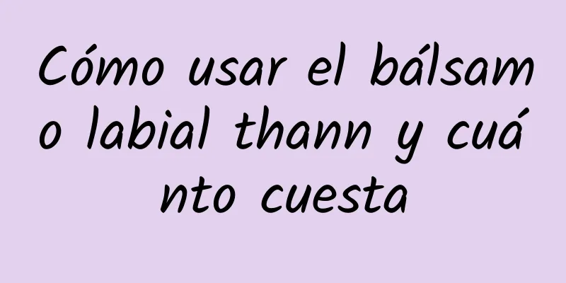 Cómo usar el bálsamo labial thann y cuánto cuesta