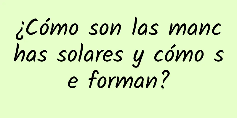 ¿Cómo son las manchas solares y cómo se forman?