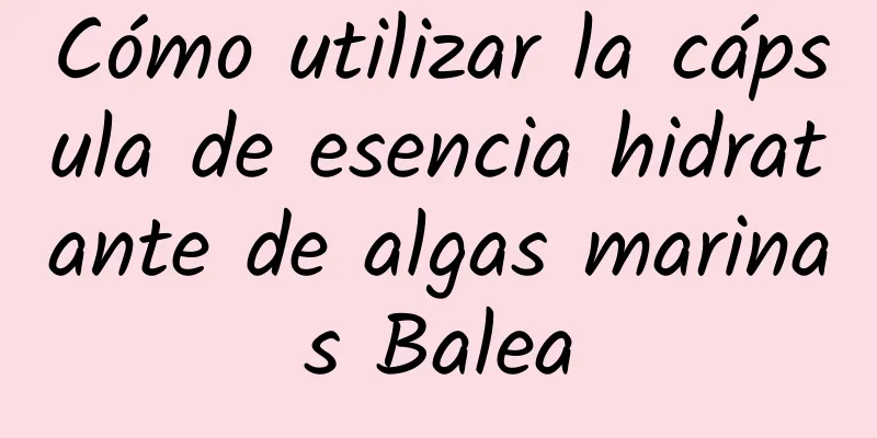 Cómo utilizar la cápsula de esencia hidratante de algas marinas Balea
