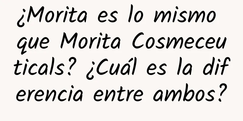 ¿Morita es lo mismo que Morita Cosmeceuticals? ¿Cuál es la diferencia entre ambos?