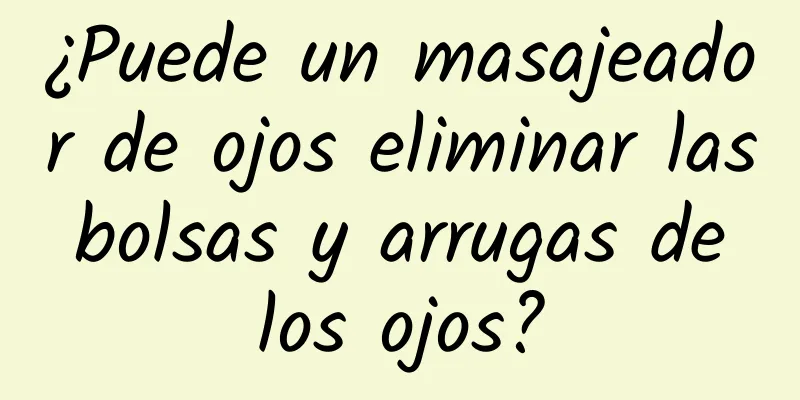 ¿Puede un masajeador de ojos eliminar las bolsas y arrugas de los ojos?