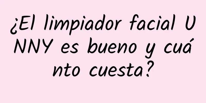 ¿El limpiador facial UNNY es bueno y cuánto cuesta?