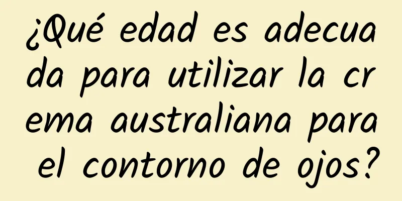 ¿Qué edad es adecuada para utilizar la crema australiana para el contorno de ojos?