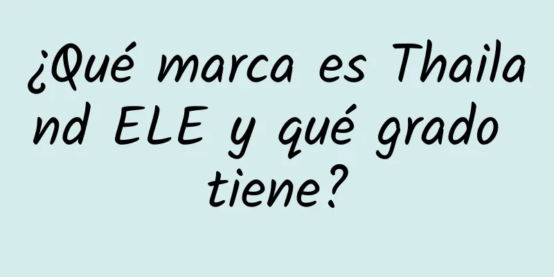 ¿Qué marca es Thailand ELE y qué grado tiene?
