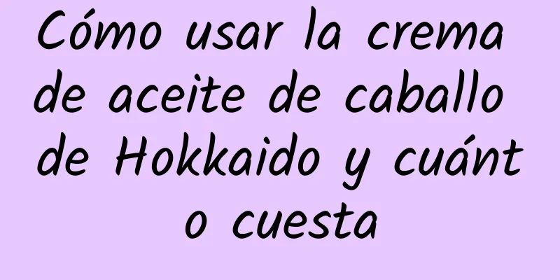 Cómo usar la crema de aceite de caballo de Hokkaido y cuánto cuesta