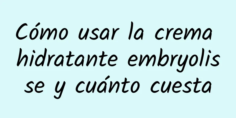 Cómo usar la crema hidratante embryolisse y cuánto cuesta