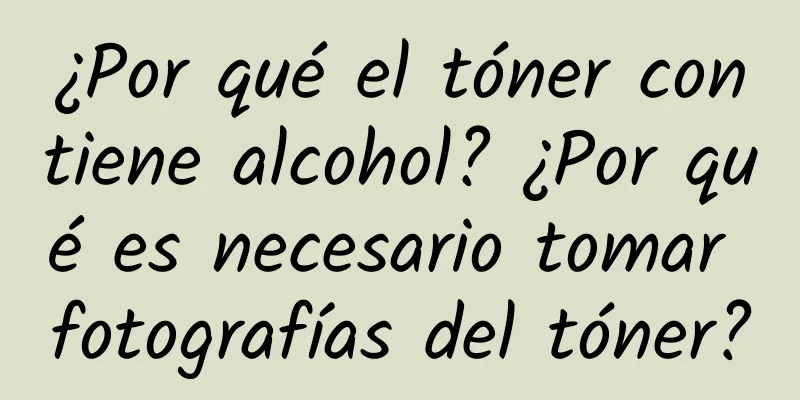 ¿Por qué el tóner contiene alcohol? ¿Por qué es necesario tomar fotografías del tóner?