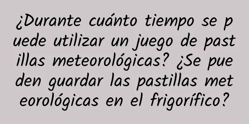 ¿Durante cuánto tiempo se puede utilizar un juego de pastillas meteorológicas? ¿Se pueden guardar las pastillas meteorológicas en el frigorífico?