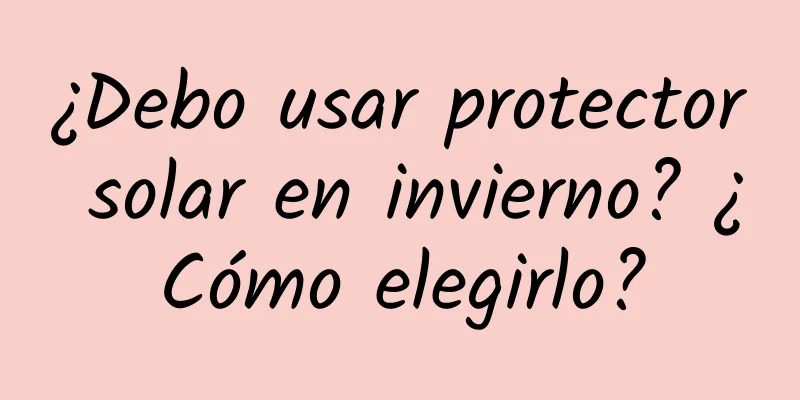 ¿Debo usar protector solar en invierno? ¿Cómo elegirlo?