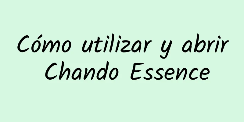 Cómo utilizar y abrir Chando Essence