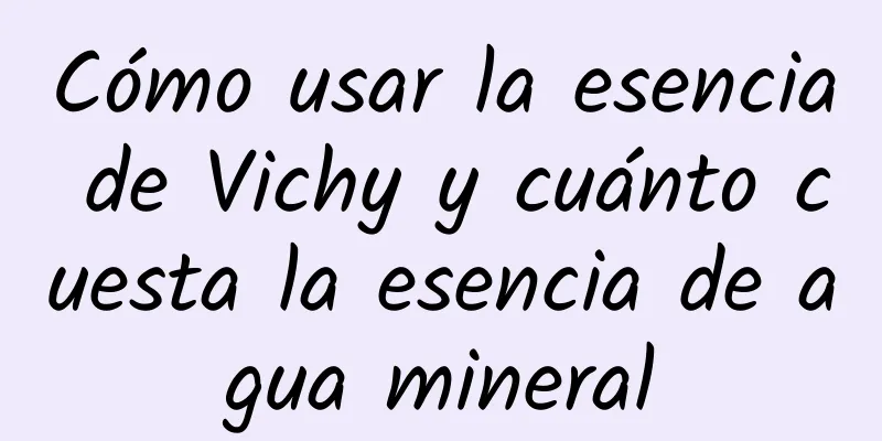 Cómo usar la esencia de Vichy y cuánto cuesta la esencia de agua mineral