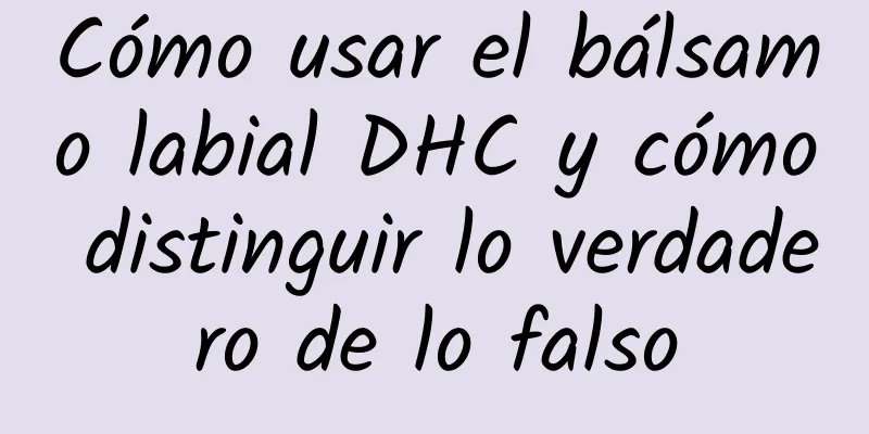 Cómo usar el bálsamo labial DHC y cómo distinguir lo verdadero de lo falso