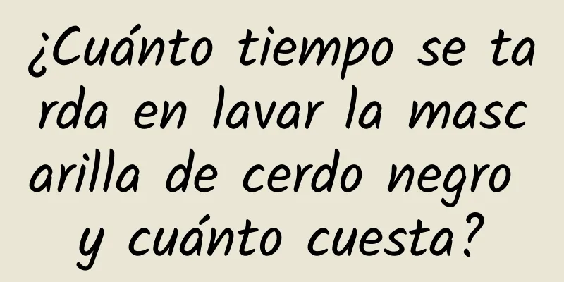 ¿Cuánto tiempo se tarda en lavar la mascarilla de cerdo negro y cuánto cuesta?