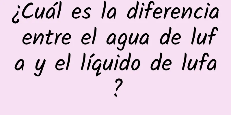 ¿Cuál es la diferencia entre el agua de lufa y el líquido de lufa?