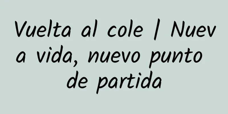 Vuelta al cole | Nueva vida, nuevo punto de partida