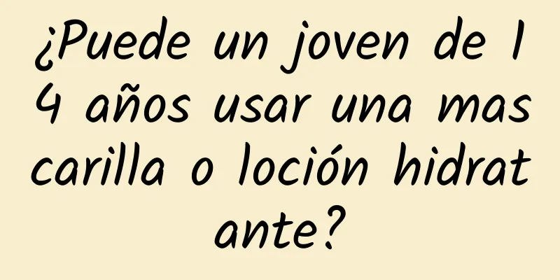 ¿Puede un joven de 14 años usar una mascarilla o loción hidratante?