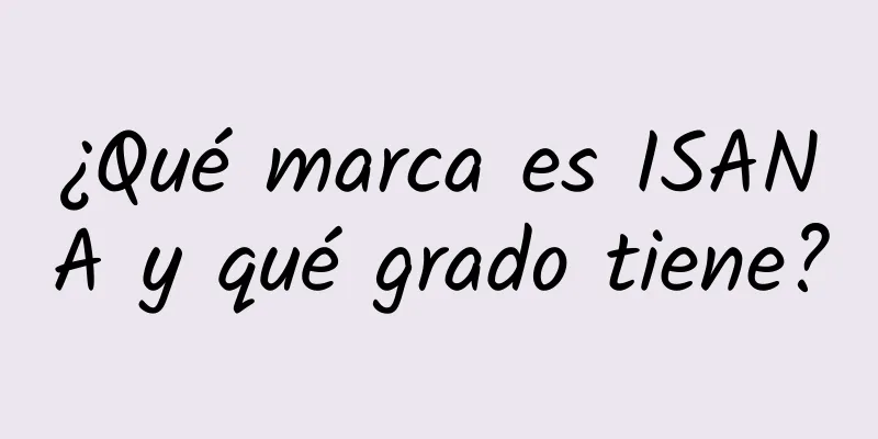 ¿Qué marca es ISANA y qué grado tiene?