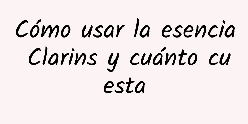 Cómo usar la esencia Clarins y cuánto cuesta