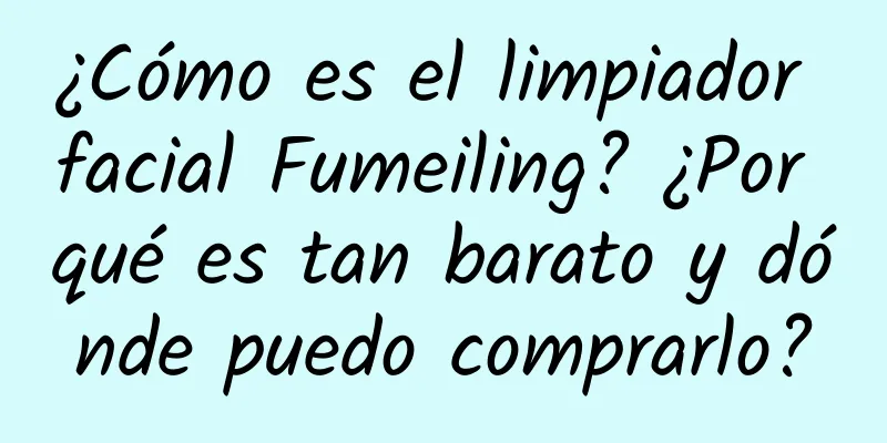 ¿Cómo es el limpiador facial Fumeiling? ¿Por qué es tan barato y dónde puedo comprarlo?