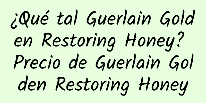 ¿Qué tal Guerlain Golden Restoring Honey? Precio de Guerlain Golden Restoring Honey