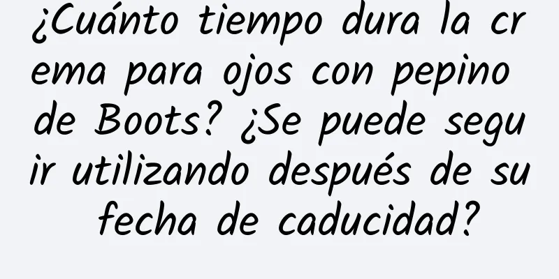 ¿Cuánto tiempo dura la crema para ojos con pepino de Boots? ¿Se puede seguir utilizando después de su fecha de caducidad?