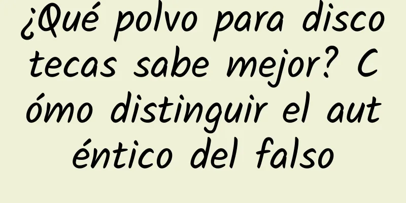 ¿Qué polvo para discotecas sabe mejor? Cómo distinguir el auténtico del falso