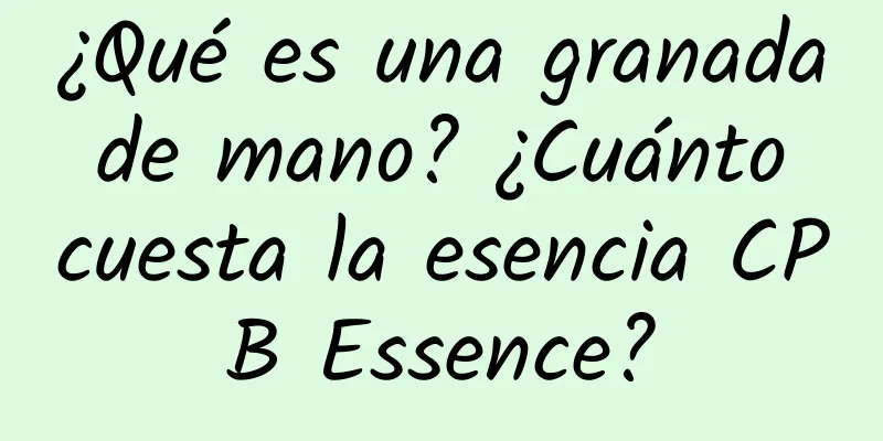 ¿Qué es una granada de mano? ¿Cuánto cuesta la esencia CPB Essence?