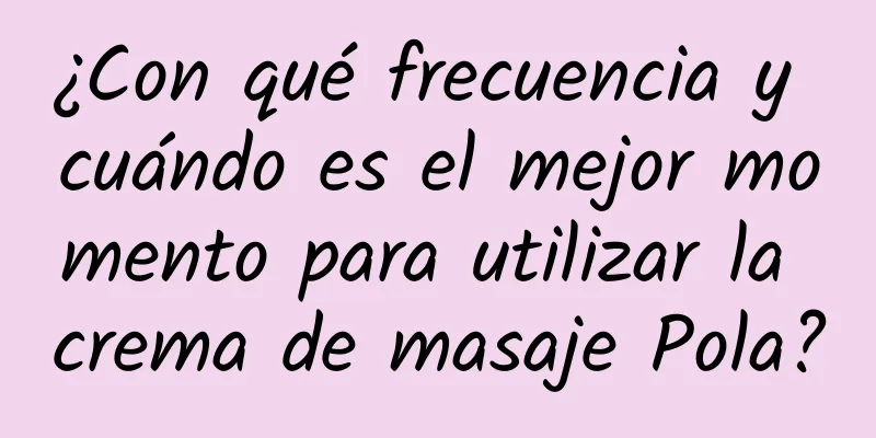 ¿Con qué frecuencia y cuándo es el mejor momento para utilizar la crema de masaje Pola?