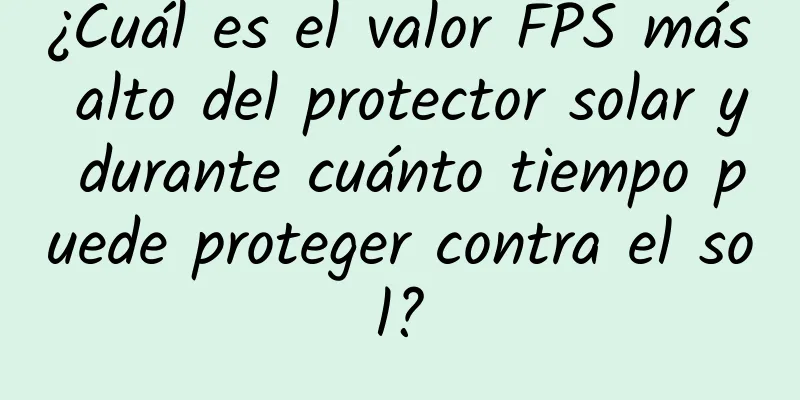 ¿Cuál es el valor FPS más alto del protector solar y durante cuánto tiempo puede proteger contra el sol?