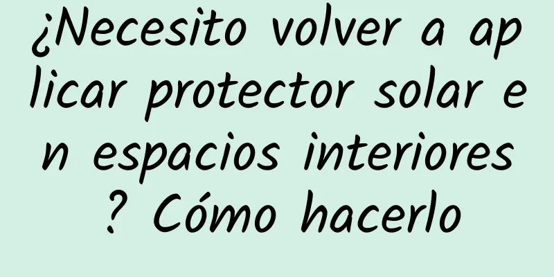 ¿Necesito volver a aplicar protector solar en espacios interiores? Cómo hacerlo