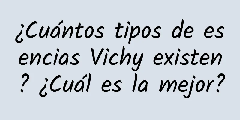 ¿Cuántos tipos de esencias Vichy existen? ¿Cuál es la mejor?