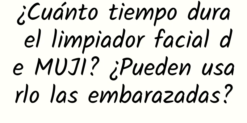 ¿Cuánto tiempo dura el limpiador facial de MUJI? ¿Pueden usarlo las embarazadas?