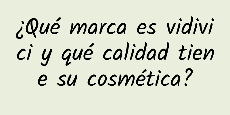 ¿Qué marca es vidivici y qué calidad tiene su cosmética?