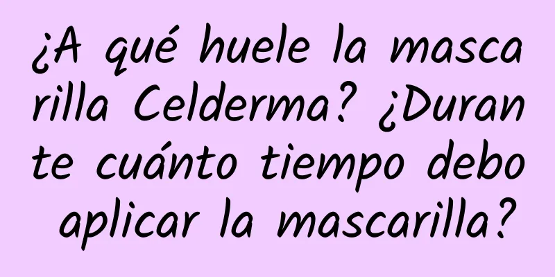 ¿A qué huele la mascarilla Celderma? ¿Durante cuánto tiempo debo aplicar la mascarilla?