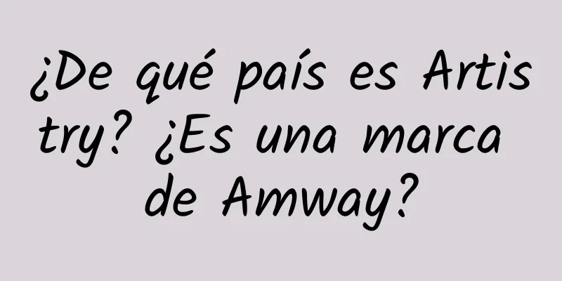 ¿De qué país es Artistry? ¿Es una marca de Amway?