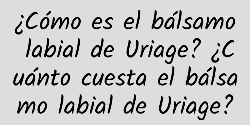 ¿Cómo es el bálsamo labial de Uriage? ¿Cuánto cuesta el bálsamo labial de Uriage?