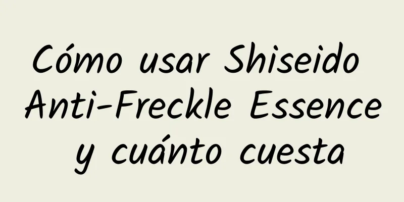 Cómo usar Shiseido Anti-Freckle Essence y cuánto cuesta