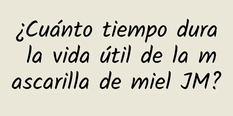 ¿Cuánto tiempo dura la vida útil de la mascarilla de miel JM?