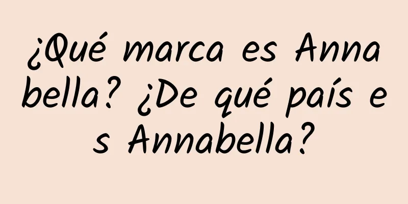 ¿Qué marca es Annabella? ¿De qué país es Annabella?