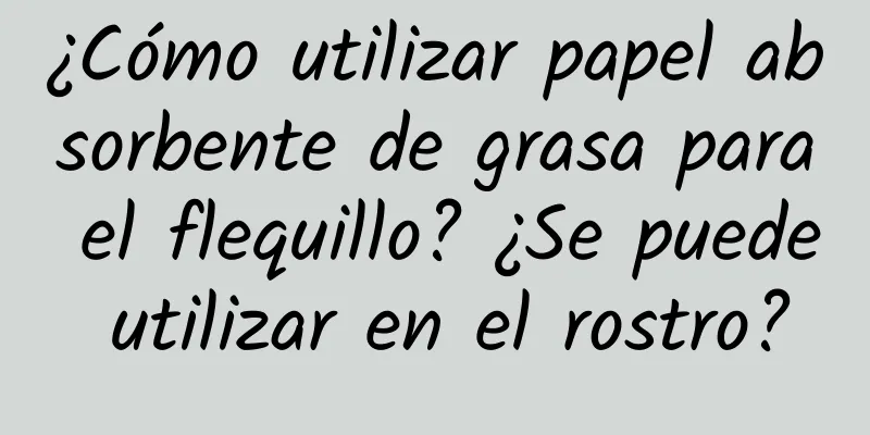 ¿Cómo utilizar papel absorbente de grasa para el flequillo? ¿Se puede utilizar en el rostro?