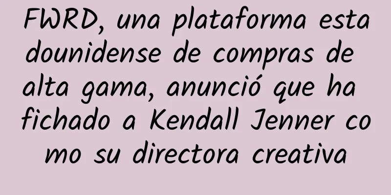 FWRD, una plataforma estadounidense de compras de alta gama, anunció que ha fichado a Kendall Jenner como su directora creativa