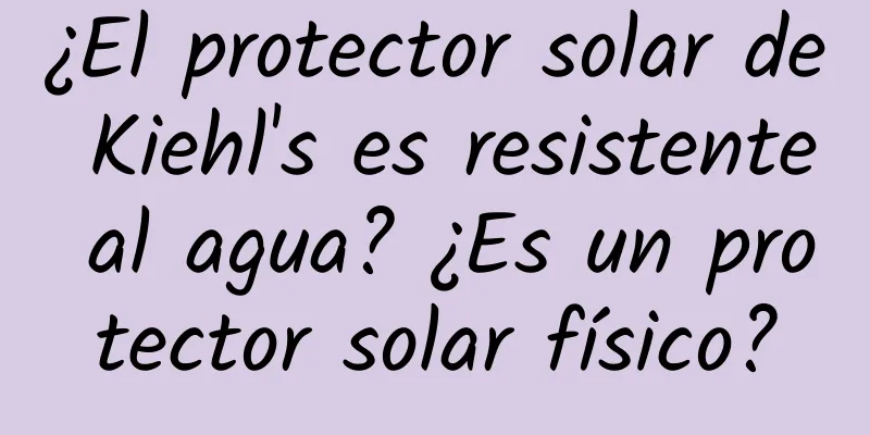 ¿El protector solar de Kiehl's es resistente al agua? ¿Es un protector solar físico?