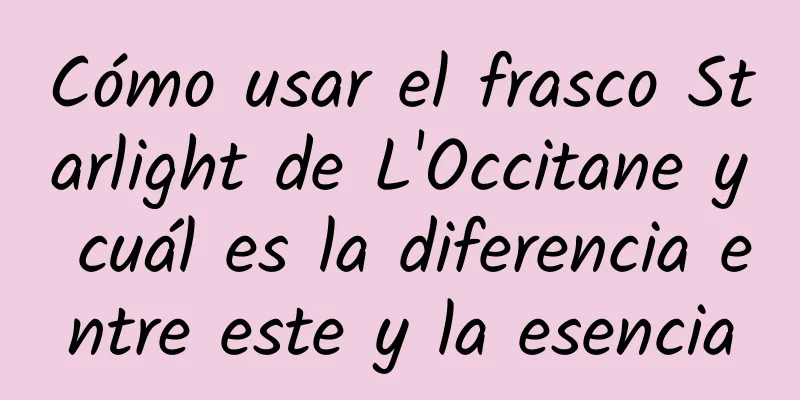 Cómo usar el frasco Starlight de L'Occitane y cuál es la diferencia entre este y la esencia