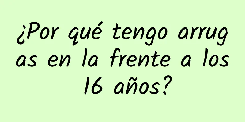 ¿Por qué tengo arrugas en la frente a los 16 años?