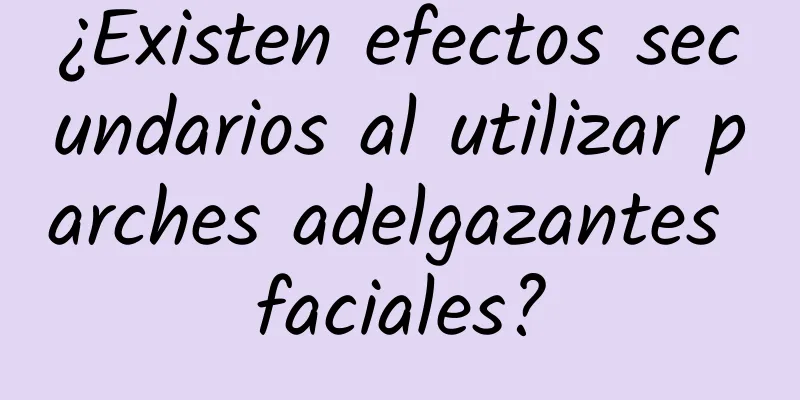 ¿Existen efectos secundarios al utilizar parches adelgazantes faciales?